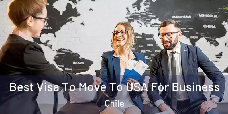  Best Visa To Move To USA For Business Chile