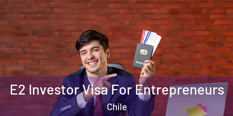  E2 Investor Visa For Entrepreneurs Chile
