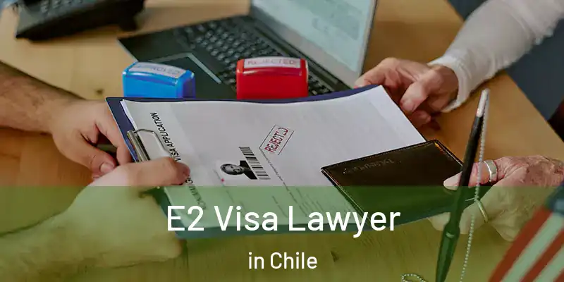  E2 Visa Lawyer in Chile