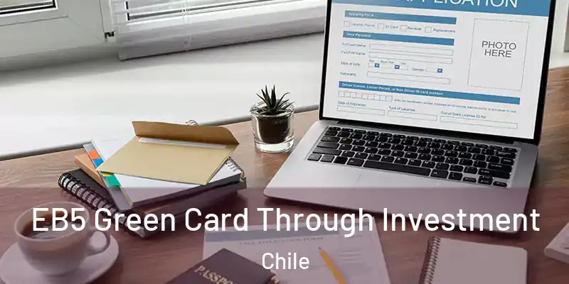  EB5 Green Card Through Investment Chile