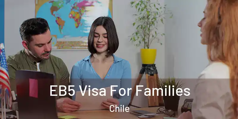  EB5 Visa For Families Chile