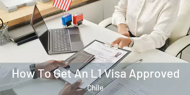  How To Get An L1 Visa Approved Chile