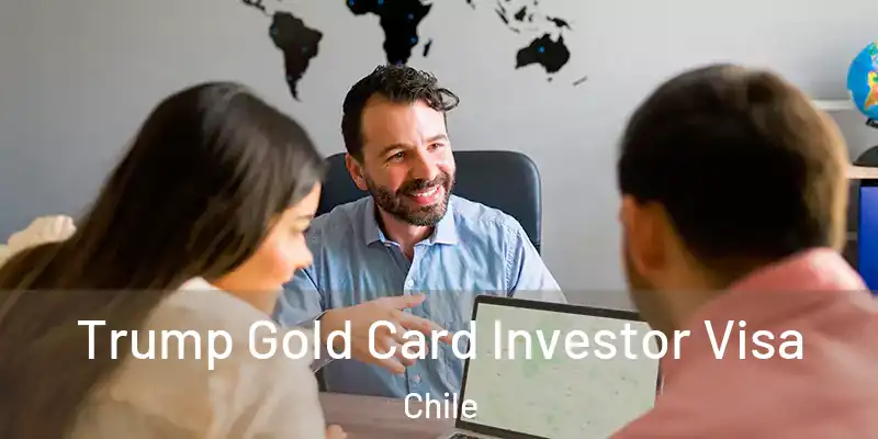  Trump Gold Card Investor Visa Chile