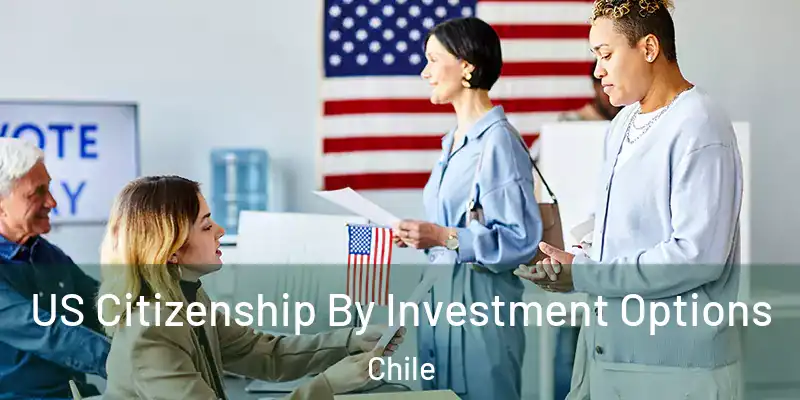  US Citizenship By Investment Options Chile