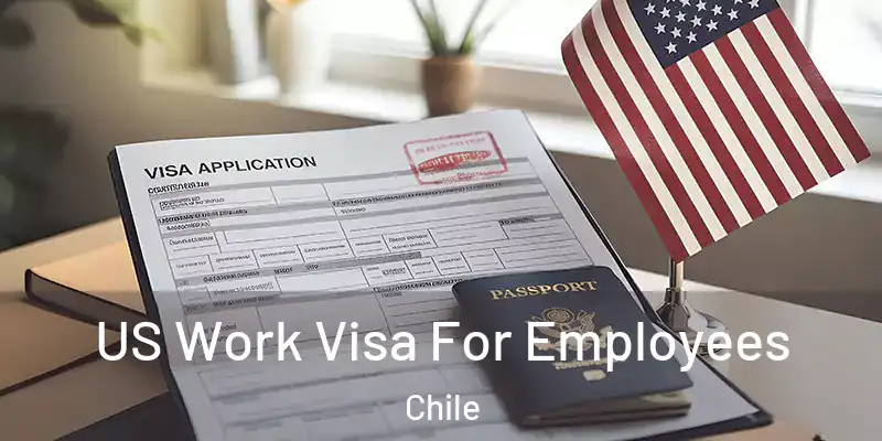  US Work Visa For Employees Chile