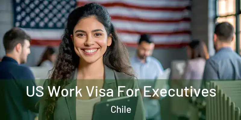  US Work Visa For Executives Chile